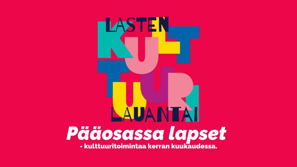 Lasten kulttuurilauantai -pääosassa lapset. Kulttuuritoimintaa kerran kuukaudessa.